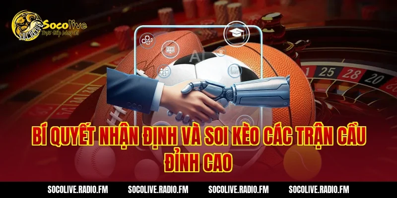Bí Quyết Nhận Định Và Soi Kèo Các Trận Cầu Đỉnh Cao