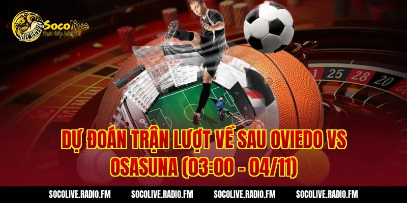 Dự đoán trận lượt về sau Oviedo vs Osasuna (03:00 – 04/11)