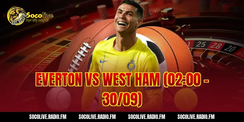 Everton vs West Ham (02:00 – 30/09)