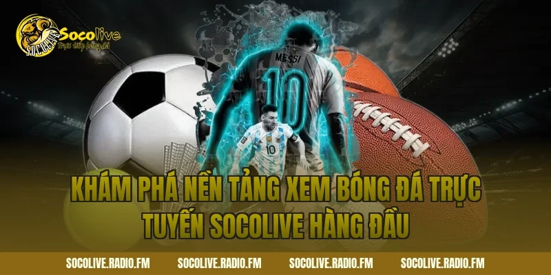Khám phá nền tảng xem bóng đá trực tuyến Socolive hàng đầu