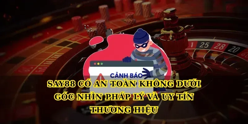 Say88 có an toàn không dưới góc nhìn pháp lý và uy tín thương hiệu